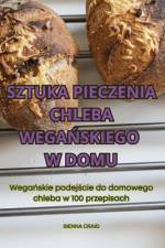 SZTUKA PIECZENIA CHLEBA WEGA¿SKIEGO W DOMU af Sienna Craig