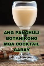 ANG PANGHULI BOTANIKONG MGA COCKTAIL GABAY af Emilia Velasco