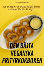 DEN BÄSTA VEGANSKA FRITYRKOKBOKEN af Hans Abrahamsson