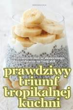 PRAWDZIWY TRIUMF TROPIKALNEJ KUCHNI af Weronika Wilk