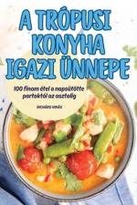 A TRÓPUSI KONYHA IGAZI ÜNNEPE af Richárd Virág