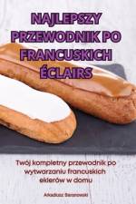 NAJLEPSZY PRZEWODNIK PO FRANCUSKICH ÉCLAIRS af Arkadiusz Baranowski
