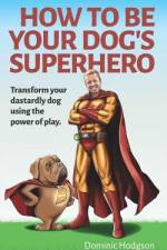 How to be Your Dog's Superhero af Dominic Hodgson