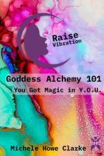 Goddess Alchemy 101 af Michele Howe Clarke