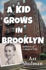 A Kid Grows in Brooklyn af Art Shulman