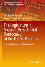 The Legislature in Nigeria's Presidential Democracy of the Fourth Republic af Omololu Fagbadebo