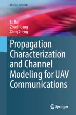 Propagation Characterization and Channel Modeling for Uav Communications af Lu Bai