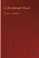 Frutos primaverales af Emilio de los Santos Fuentes y Betancourt