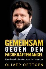Gemeinsam gegen den Fachkräftemangel af Oliver Oettgen
