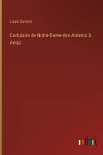 Cartulaire de Notre-Dame-des-Ardents à Arras af Louis Cavrois