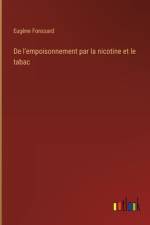 De l'empoisonnement par la nicotine et le tabac af Eugène Fonssard