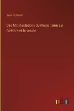 Des Manifestations du rhumatisme sur l'urèthre et la vessie af Jean Guilland