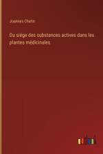 Du siége des substances actives dans les plantes médicinales af Joannes Chatin