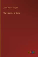 The Fisheries of China af James Duncan Campbell