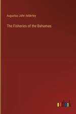 The Fisheries of the Bahamas af Augustus John Adderley