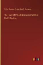 The Heart of the Alleghanies; or Western North Carolina af Wilbur Gleason Zeigler