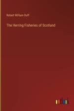 The Herring Fisheries of Scotland af Robert William Duff
