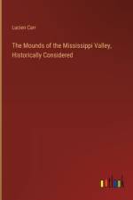 The Mounds of the Mississippi Valley, Historically Considered af Lucien Carr