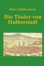 Die Täufer von Halberstadt af Peter Muttersbach