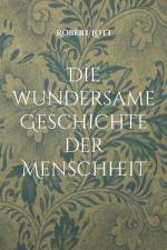 Die wundersame Geschichte der Menschheit af Robert Lott
