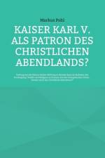 Kaiser Karl V. als Patron des christlichen Abendlands? af Markus Pohl