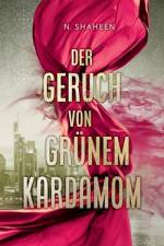 Der Geruch von grünem Kardamom af N. Shaheen