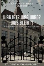 Was ist? Was wird? Was bleibt? af Lavater Schule ZÃ¼rich