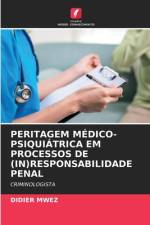 PERITAGEM MÉDICO-PSIQUIÁTRICA EM PROCESSOS DE (IN)RESPONSABILIDADE PENAL af Didier Mwez