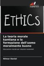 La teoria morale kantiana e la formazione dell'uomo moralmente buono af Nilmar Daniel