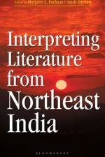 Interpreting Literature from Northeast India af Margaret L Pachuau