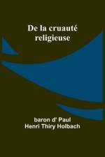 De la cruauté religieuse af Baron D' Holbach