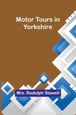 Motor tours in Yorkshire af Rodolph Stawell