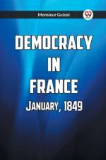 Democracy In France January, 1849 af Monsieur Guizot
