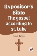 The Expositor's Bible The Gospel According To St. Luke af Henry Burton