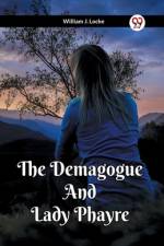 The Demagogue And Lady Phayre af William J. Locke