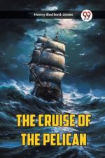 The Cruise Of The Pelican af Henry Bedford-Jones