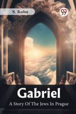 Gabriel A Story Of The Jews In Prague af S. Kohn