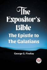 The Expositor'S Bible The Epistle To The Galatians af George G. Findlay