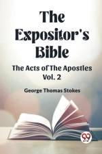 The Expositor's Bible The Acts Of The Apostles Vol. 2 af George Thomas Stokes
