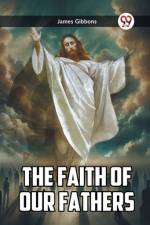 The Faith Of Our Fathers af James Gibbons