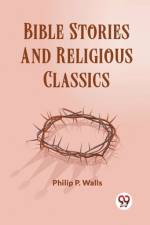 Bible Stories And Religious Classics af Philip P. Wells