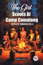The Girl Scouts At Camp Comalong Or Peg Of Tamarack Hills af Lilian Garis