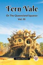 Fern Vale Or The Queensland Squatter Vol. III af Colin Munro