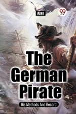 The German Pirate His Methods And Record af Ajax