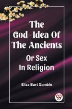 The God-Idea Of The Ancients Or Sex In Religion af Eliza Burt Gamble