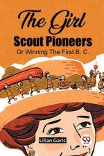 The Girl Scout Pioneers Or Winning The First B. C. af Lilian Garis