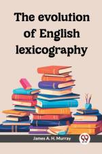 The evolution of English lexicography af James A. H. Murray