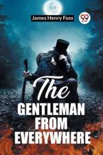 The Gentleman From Everywhere af James Henry Foss