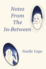 Notes From The In-between af Noelle Cope