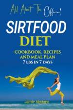 All About THE Official SIRTFOOD DIET COOKBOOK, RECIPES AND MEAL PLAN 7 lbs in 7 days af Jamie Madden